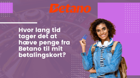 Hvor lang tid tager det at hæve penge fra Betano til mit betalingskort?