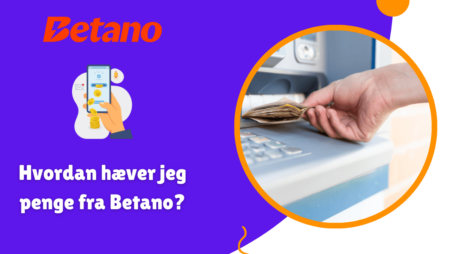 Hvordan hæver jeg penge fra Betano?