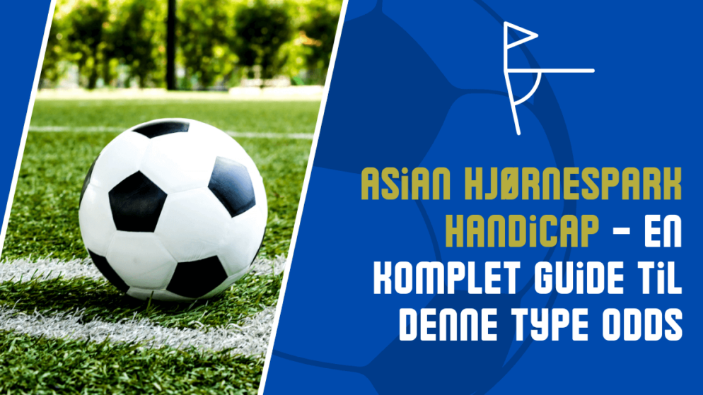 Asian hjørnespark handicap – en komplet guide til denne type odds