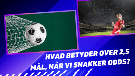 Hvad betyder over 2,5 mål, når vi snakker odds?