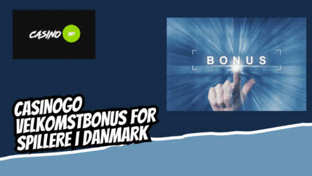CasinoGo Velkomstbonus for Spillere i Danmark