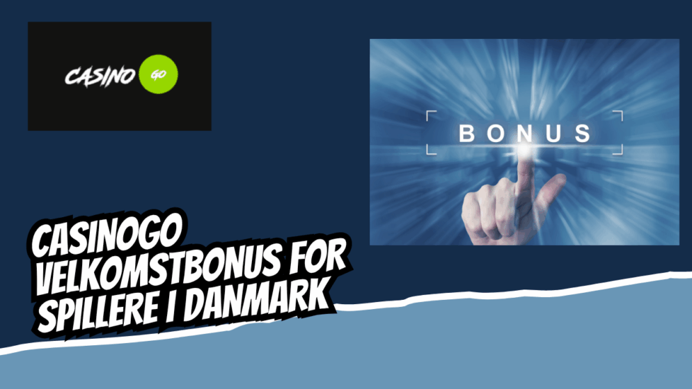 CasinoGo Velkomstbonus for Spillere i Danmark