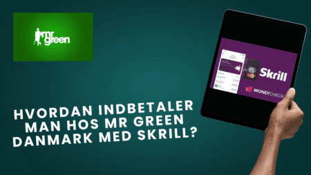 Hvordan indbetaler man hos Mr Green Danmark med Skrill?
