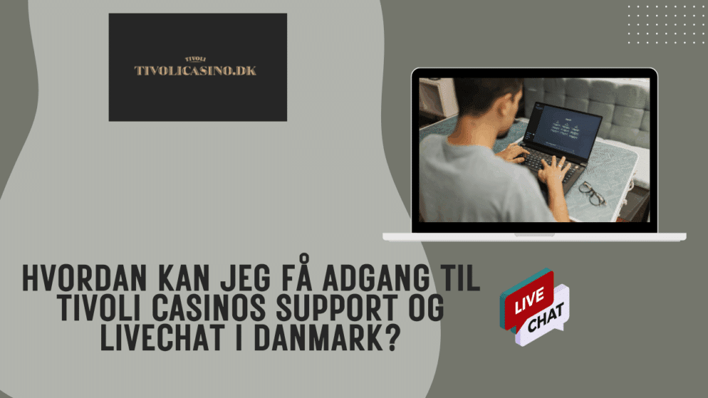 Hvordan kan jeg få adgang til Tivoli Casinos support og livechat i Danmark?