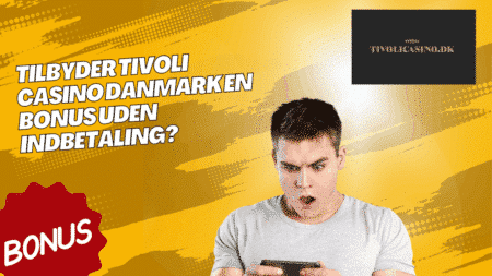 Tilbyder Tivoli Casino Danmark en bonus uden indbetaling?