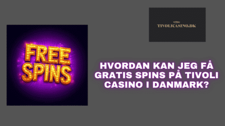 Hvordan kan jeg få gratis spins på Tivoli Casino i Danmark?