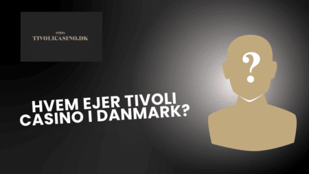 Hvem ejer Tivoli Casino i Danmark?
