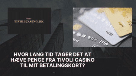 Hvor lang tid tager det at hæve penge fra Tivoli Casino til mit betalingskort?