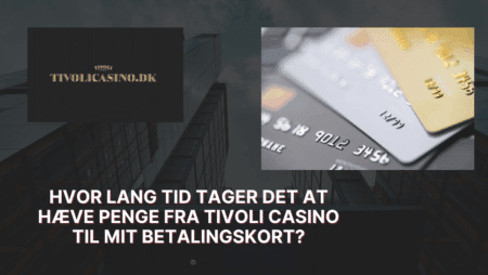 Hvor lang tid tager det at hæve penge fra Tivoli Casino til mit betalingskort?