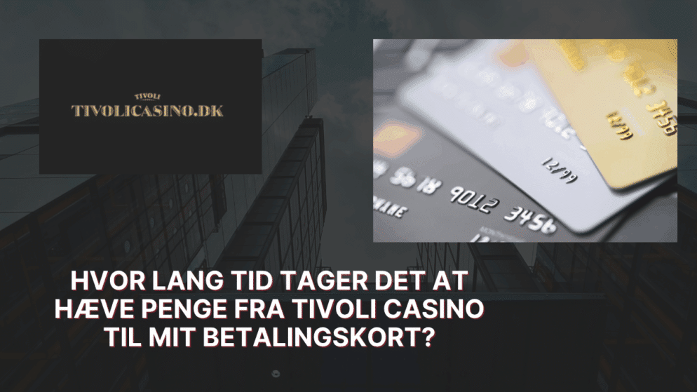 Hvor lang tid tager det at hæve penge fra Tivoli Casino til mit betalingskort?