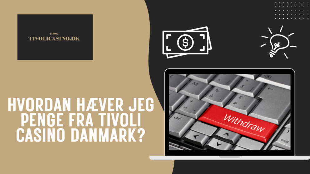 Hvordan hæver jeg penge fra Tivoli Casino Danmark?