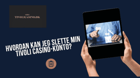 Hvordan kan jeg slette min Tivoli Casino-konto?
