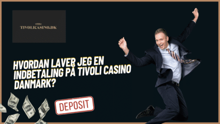 Hvordan laver jeg en indbetaling på Tivoli Casino Danmark?