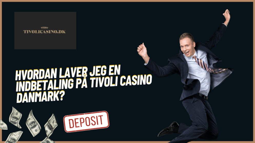 Hvordan laver jeg en indbetaling på Tivoli Casino Danmark?