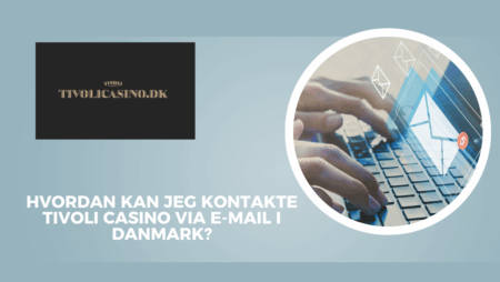 Hvordan kan jeg kontakte Tivoli Casino via e-mail i Danmark?