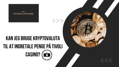 Kan jeg bruge kryptovaluta til at indbetale penge på Tivoli Casino?