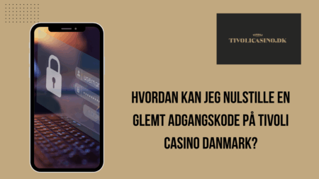 Hvordan kan jeg nulstille en glemt adgangskode på Tivoli Casino Danmark?