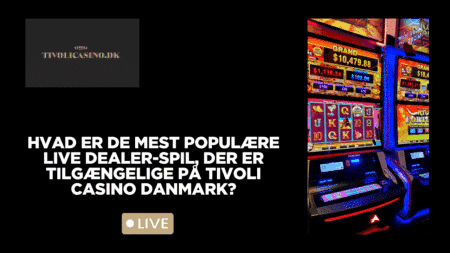 Hvad er de mest populære live dealer-spil, der er tilgængelige på Tivoli Casino Danmark?