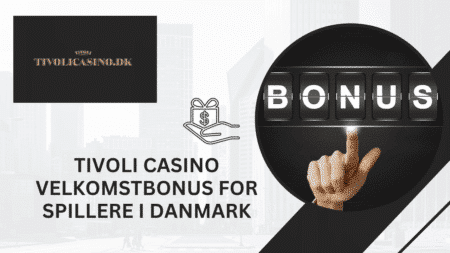 Tivoli Casino Velkomstbonus for Spillere i Danmark