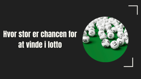 Hvor stor er chancen for at vinde i lotto