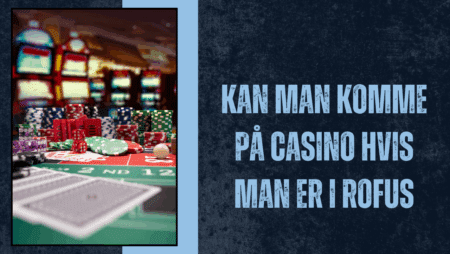 Kan man komme på casino hvis man er i ROFUS
