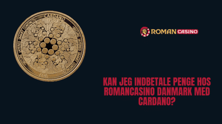 Kan jeg indbetale penge hos RomanCasino Danmark med Cardano?
