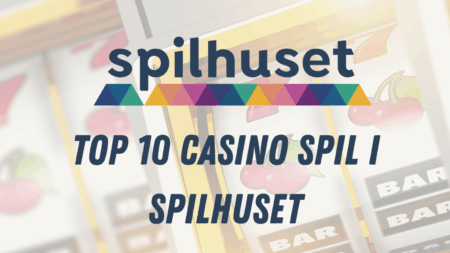 Top 10 casino spil i Spilhuset