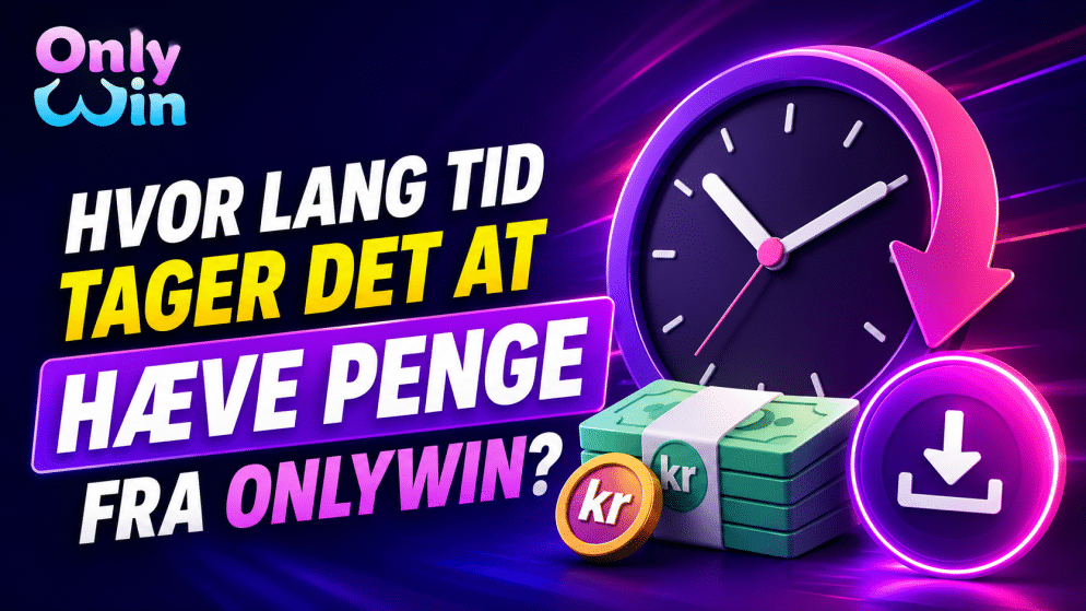 Hvor lang tid tager det at hæve penge fra OnlyWin?